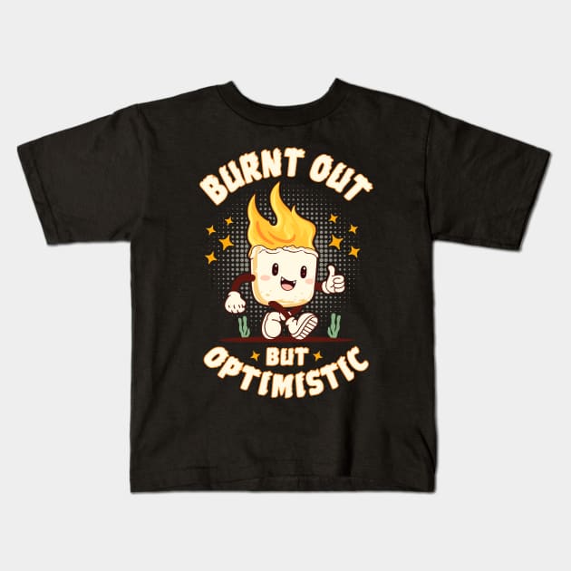 Burnt Out But Optimistic Kids T-Shirt by Three Meat Curry